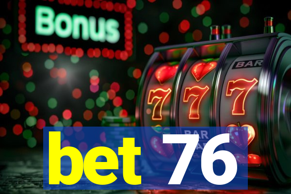 bet 76